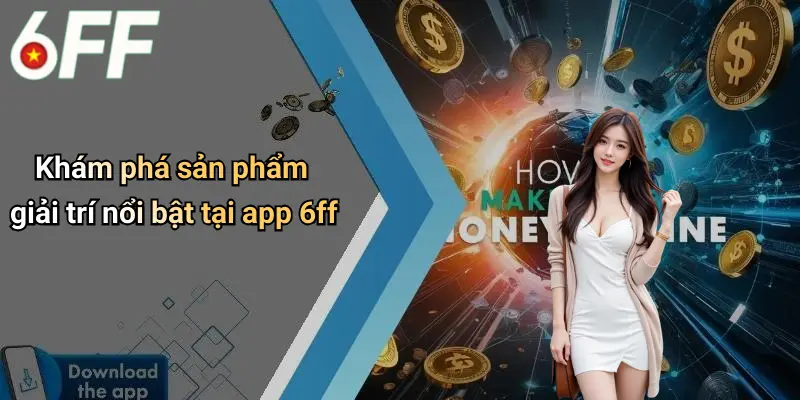 Khám phá sản phẩm giải trí nổi bật tại app 6ff