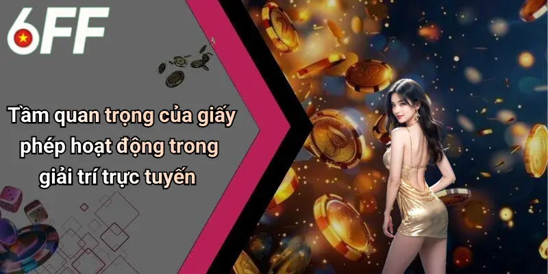 Tầm quan trọng của giấy phép hoạt động trong giải trí trực tuyến